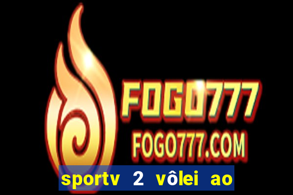 sportv 2 vôlei ao vivo online grátis